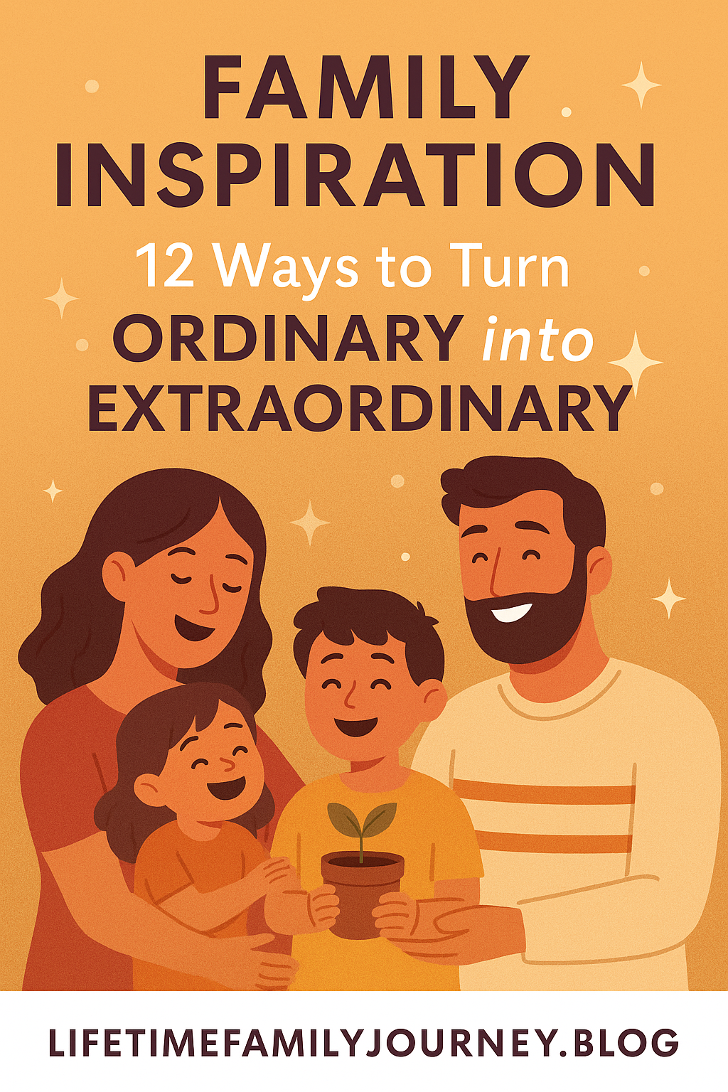 Family Inspiration: 12 Ways to Turn Ordinary into Extraordinary ✨