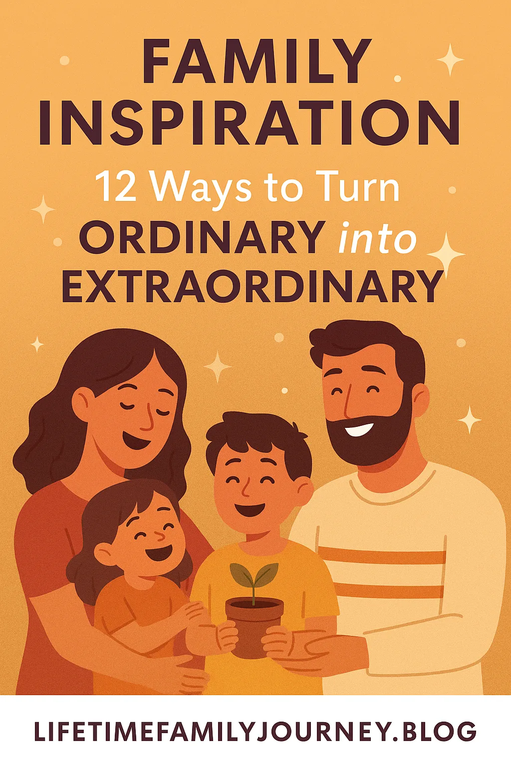 Family Inspiration: 12 Ways to Turn Ordinary into Extraordinary ✨