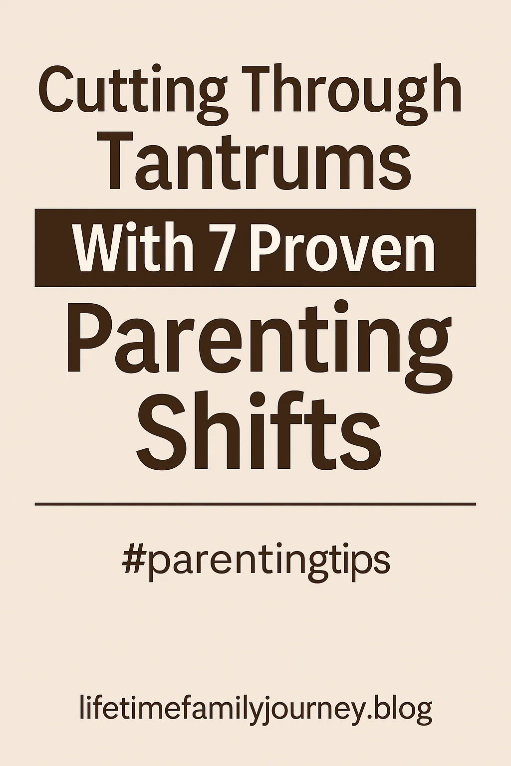Cutting Through Tantrums With 7 Proven Parenting Shifts