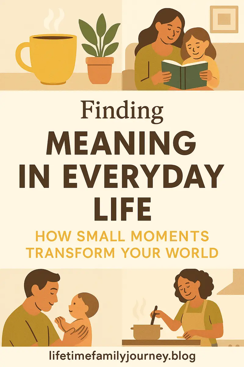 Finding Meaning in Everyday Life: How Small Moments Transform Your World Pinterest Image