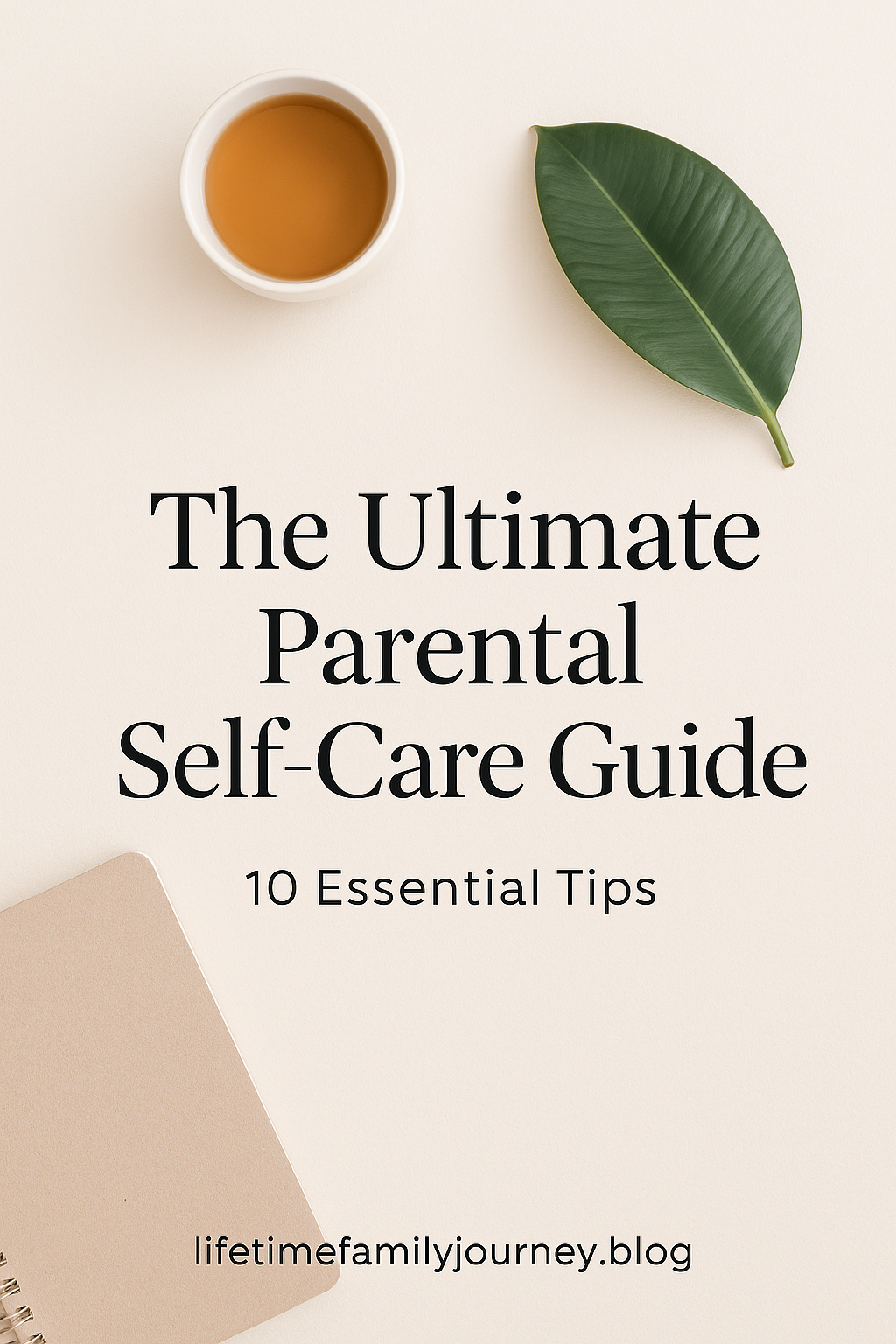 The Ultimate Parental Self-Care Guide – 10 Essential Tips