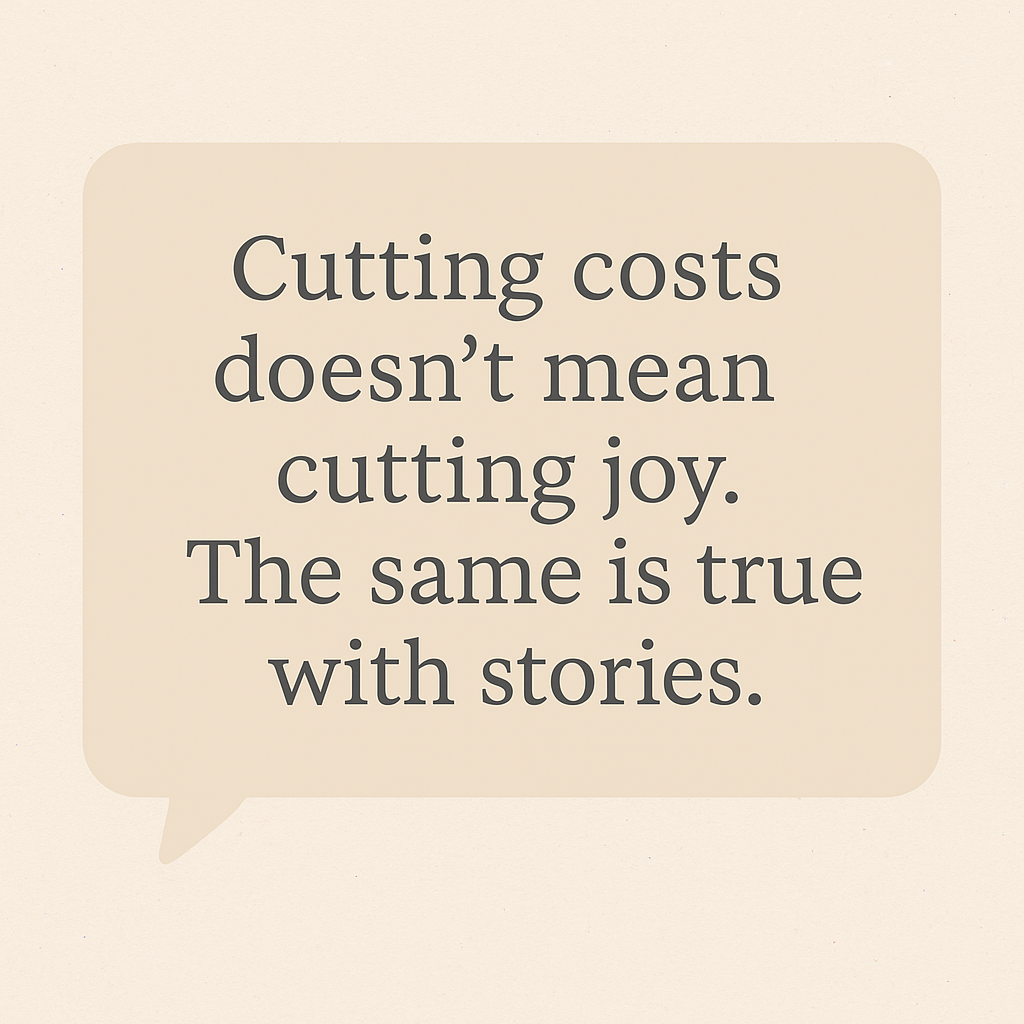 Quote card with text: “Cutting costs doesn’t mean cutting joy. The same is true with stories,” displayed in a beige speech bubble on a cream background, with footer branding lifetimefamilyjourney.blog.