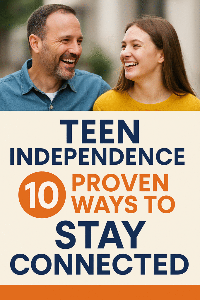 Teen Independence: 10 Proven Ways to Stay Connected