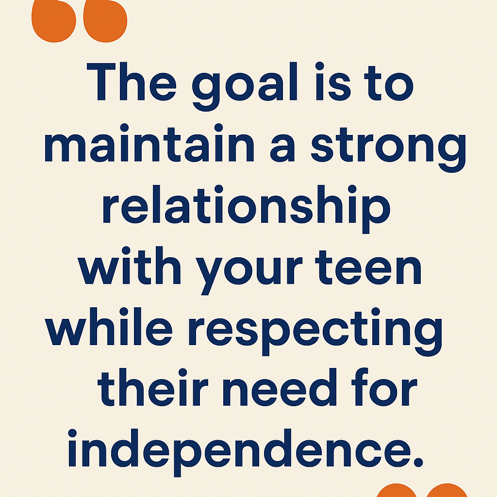 The goal is to maintain a strong relationship with your teen while respecting their need for independence.